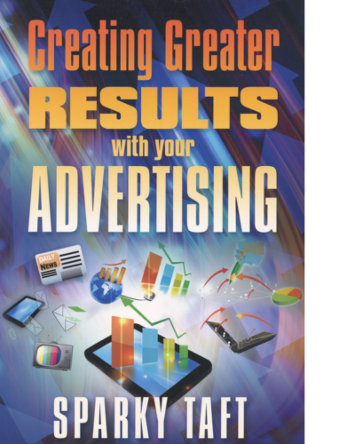 Creating Greater Results with Your Advertising by Sparky Taft