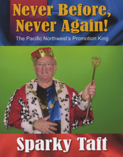 Never Before, Never Again!: The Pacific Northwest's Promotion King by Sparky Taft